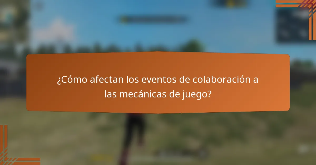 ¿Cómo afectan los eventos de colaboración a las mecánicas de juego?