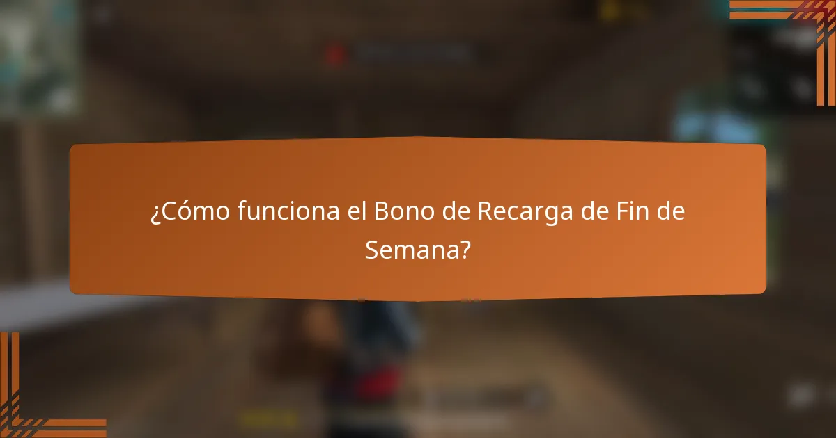¿Cómo funciona el Bono de Recarga de Fin de Semana?