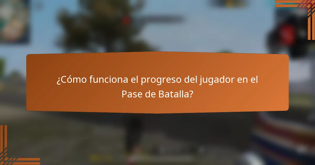 ¿Cómo funciona el progreso del jugador en el Pase de Batalla?