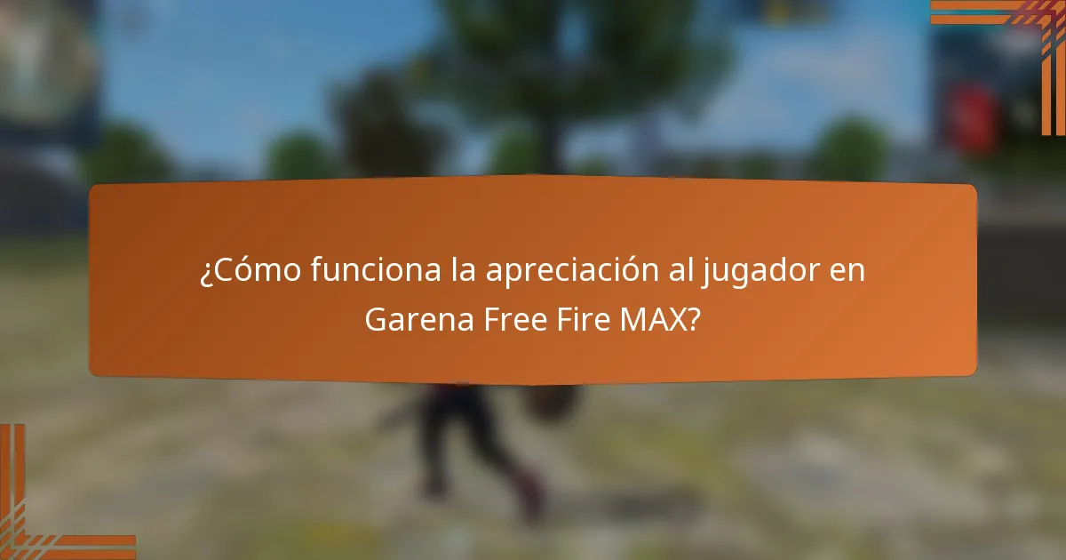 ¿Cómo funciona la apreciación al jugador en Garena Free Fire MAX?