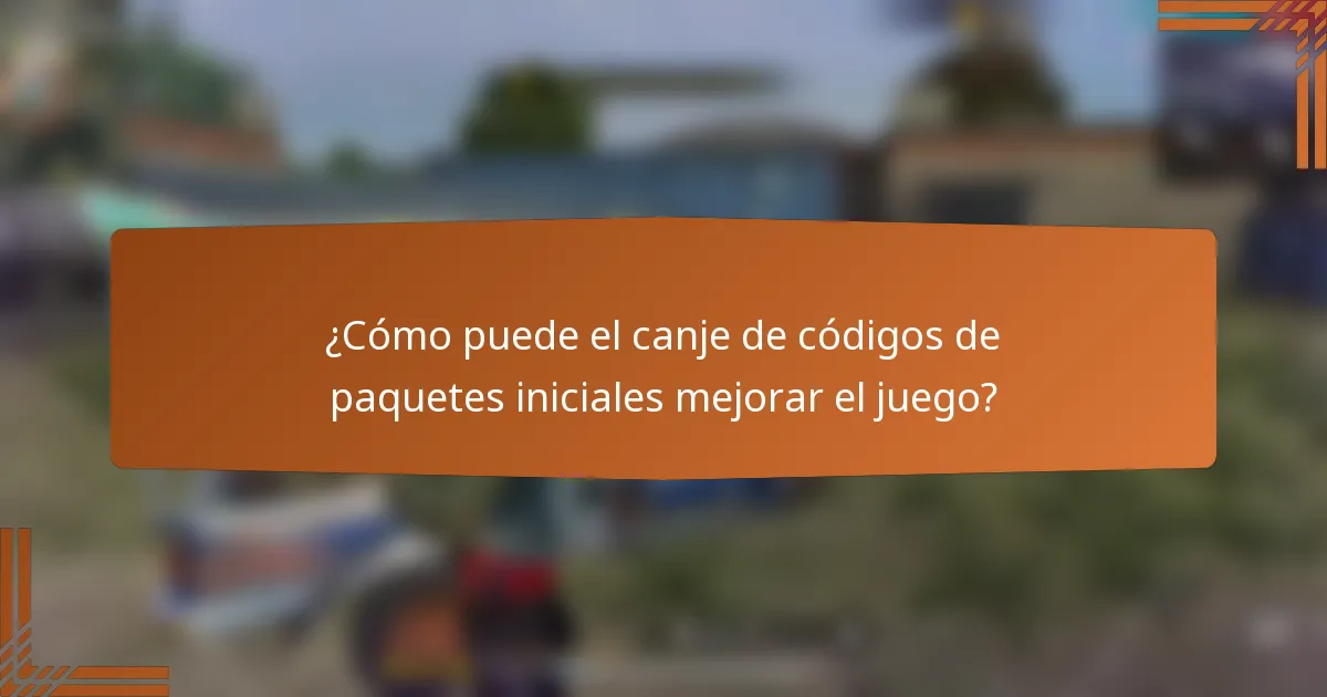¿Cómo puede el canje de códigos de paquetes iniciales mejorar el juego?