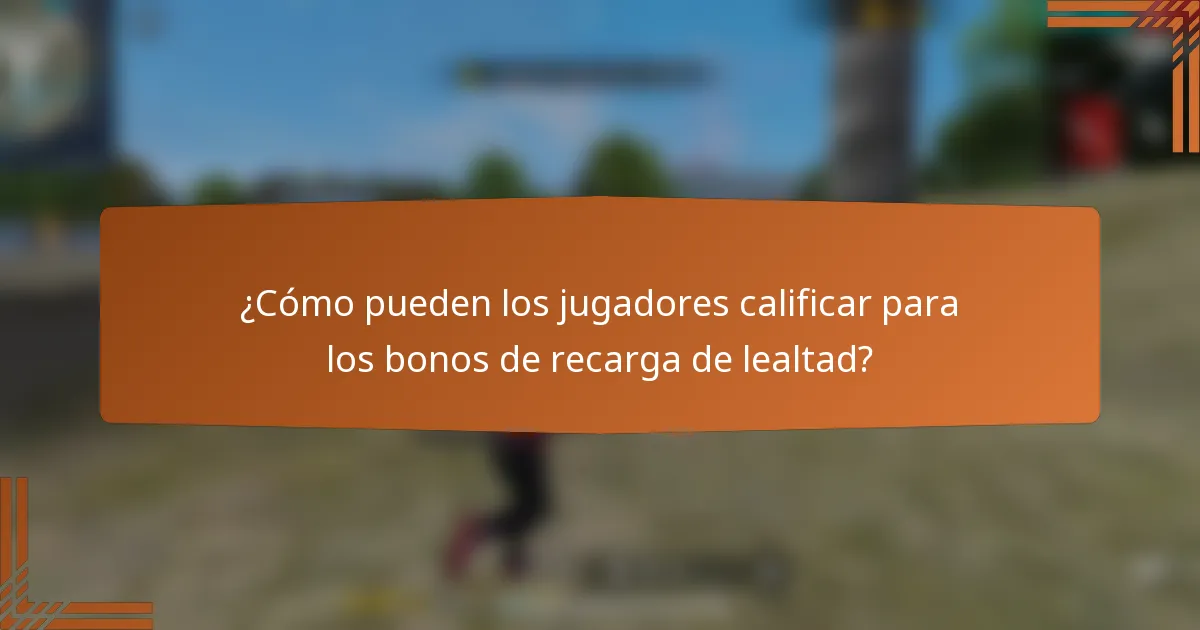¿Cómo pueden los jugadores calificar para los bonos de recarga de lealtad?