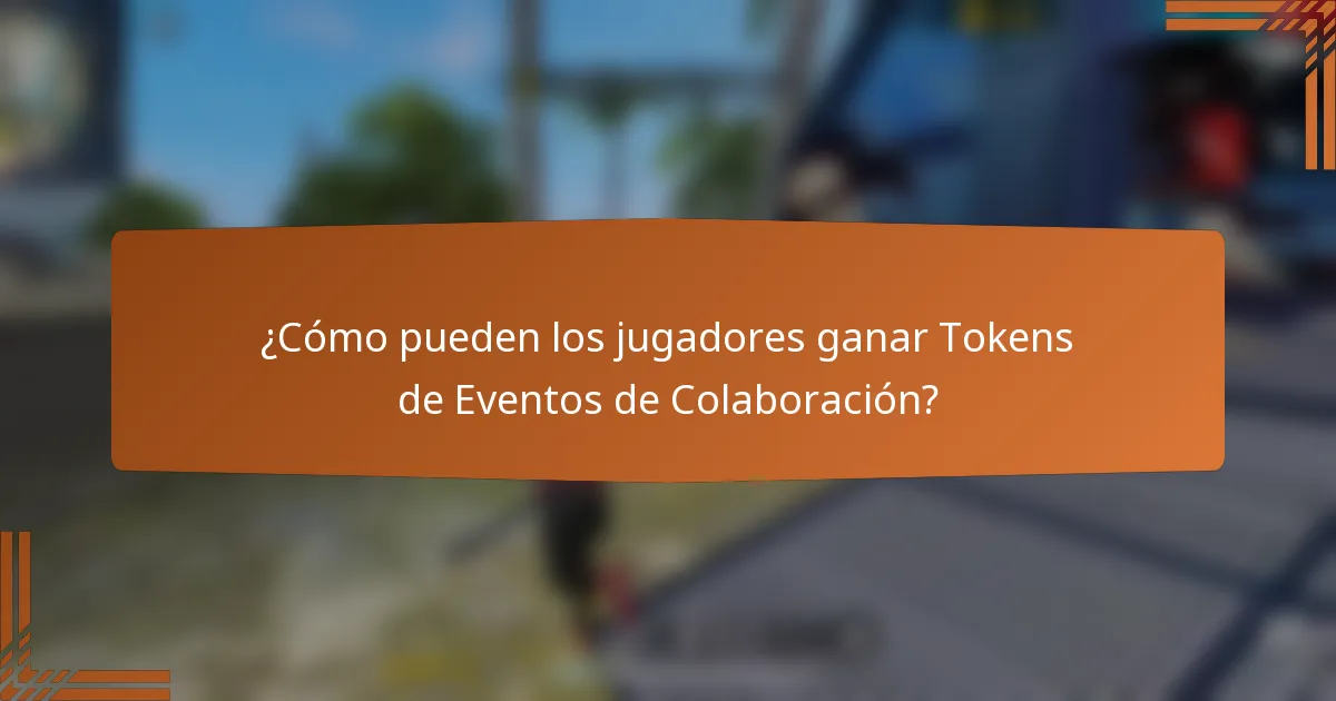 ¿Cómo pueden los jugadores ganar Tokens de Eventos de Colaboración?
