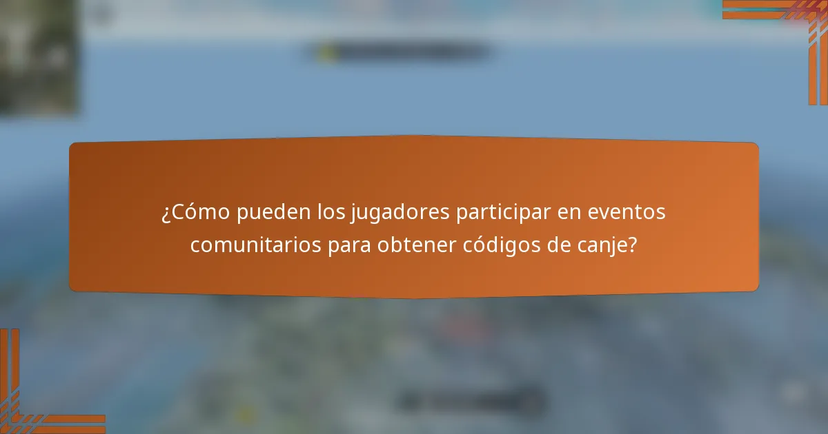 ¿Cómo pueden los jugadores participar en eventos comunitarios para obtener códigos de canje?