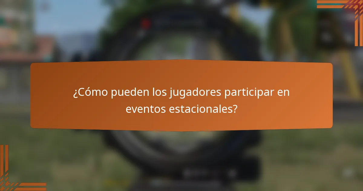 ¿Cómo pueden los jugadores participar en eventos estacionales?