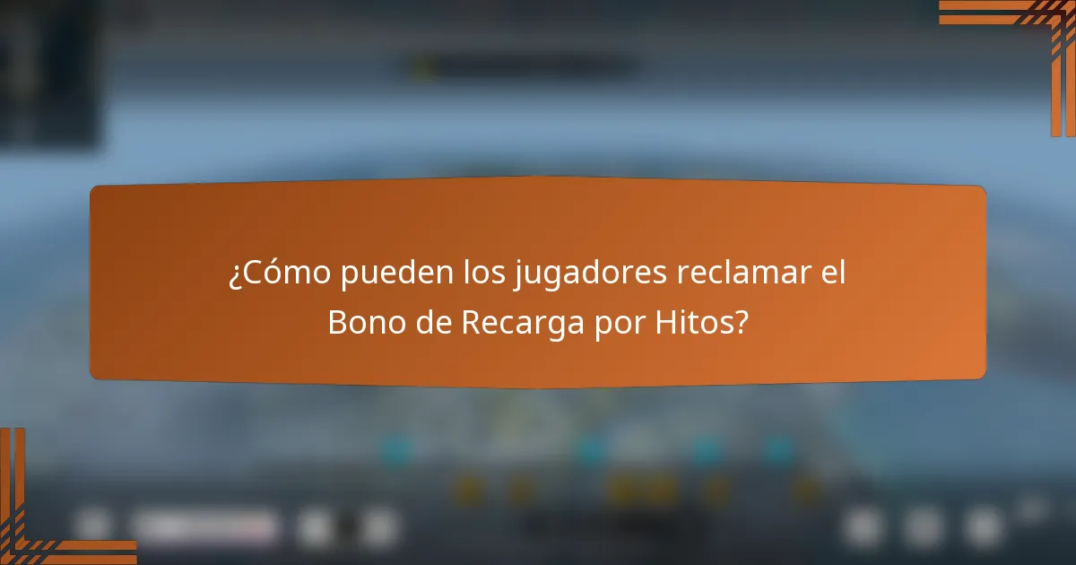 ¿Cómo pueden los jugadores reclamar el Bono de Recarga por Hitos?