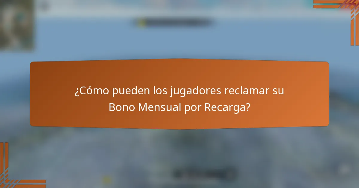 ¿Cómo pueden los jugadores reclamar su Bono Mensual por Recarga?