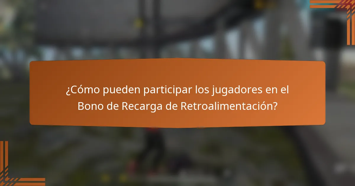 ¿Cómo pueden participar los jugadores en el Bono de Recarga de Retroalimentación?