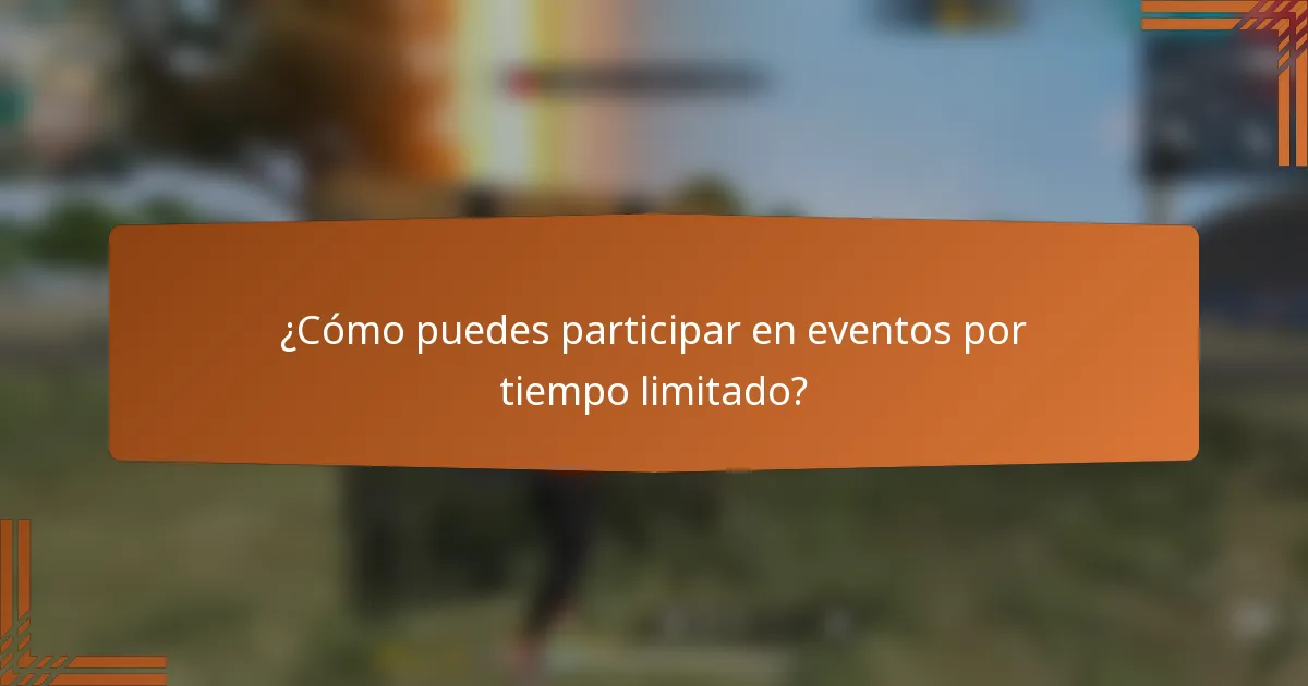 ¿Cómo puedes participar en eventos por tiempo limitado?