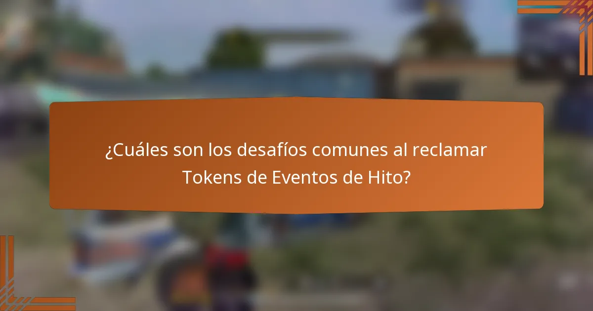 ¿Cuáles son los desafíos comunes al reclamar Tokens de Eventos de Hito?