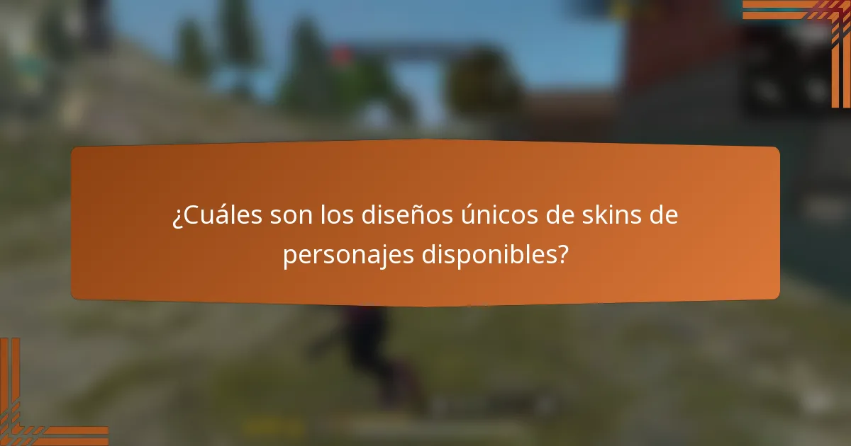 ¿Cuáles son los diseños únicos de skins de personajes disponibles?