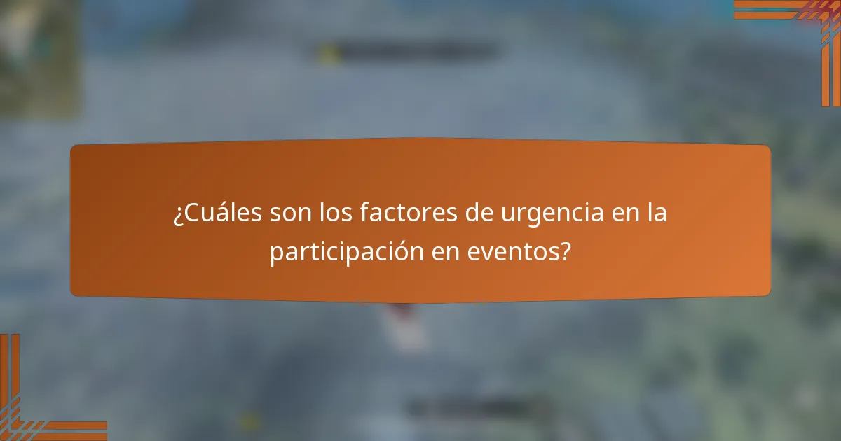 ¿Cuáles son los factores de urgencia en la participación en eventos?