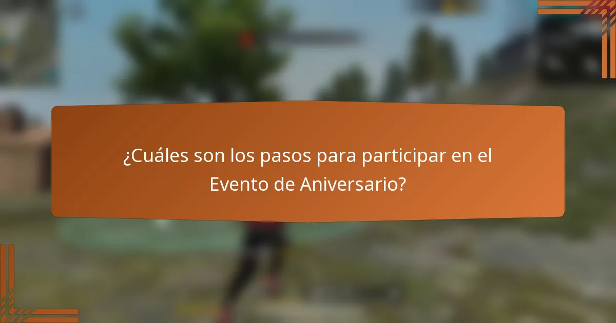 ¿Cuáles son los pasos para participar en el Evento de Aniversario?