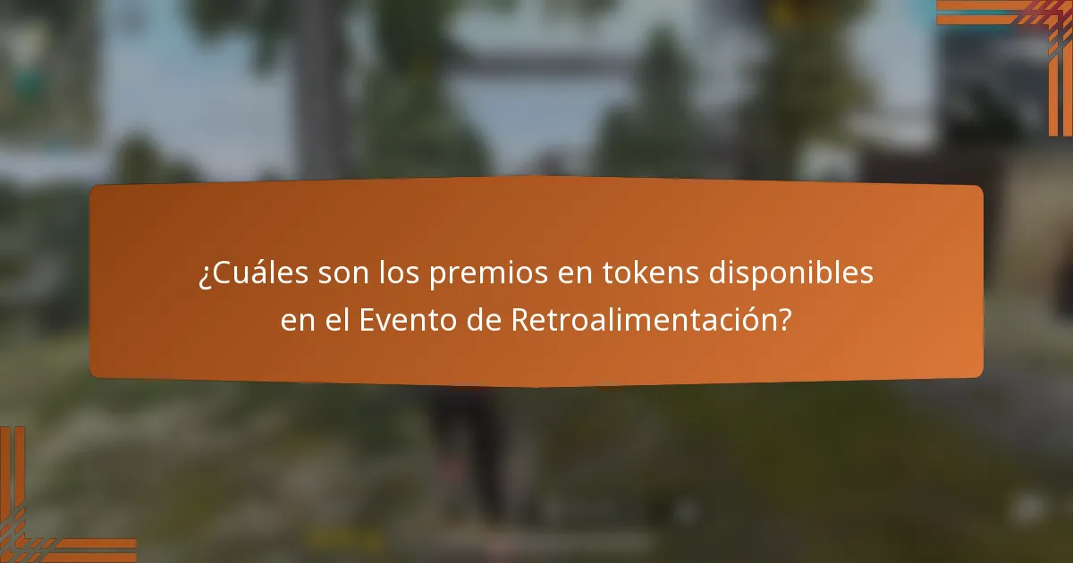 ¿Cuáles son los premios en tokens disponibles en el Evento de Retroalimentación?
