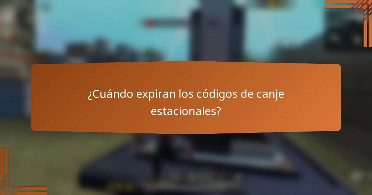 ¿Cuándo expiran los códigos de canje estacionales?