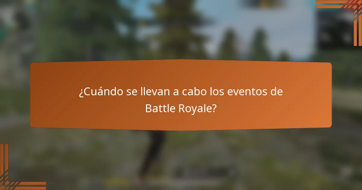 ¿Cuándo se llevan a cabo los eventos de Battle Royale?