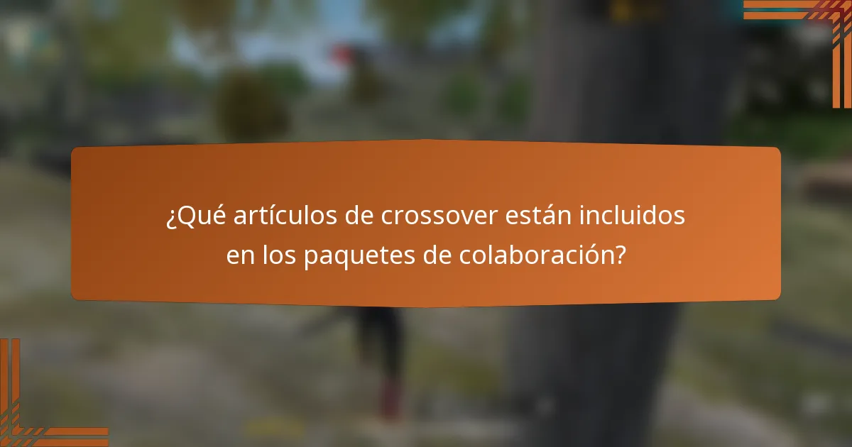 ¿Qué artículos de crossover están incluidos en los paquetes de colaboración?