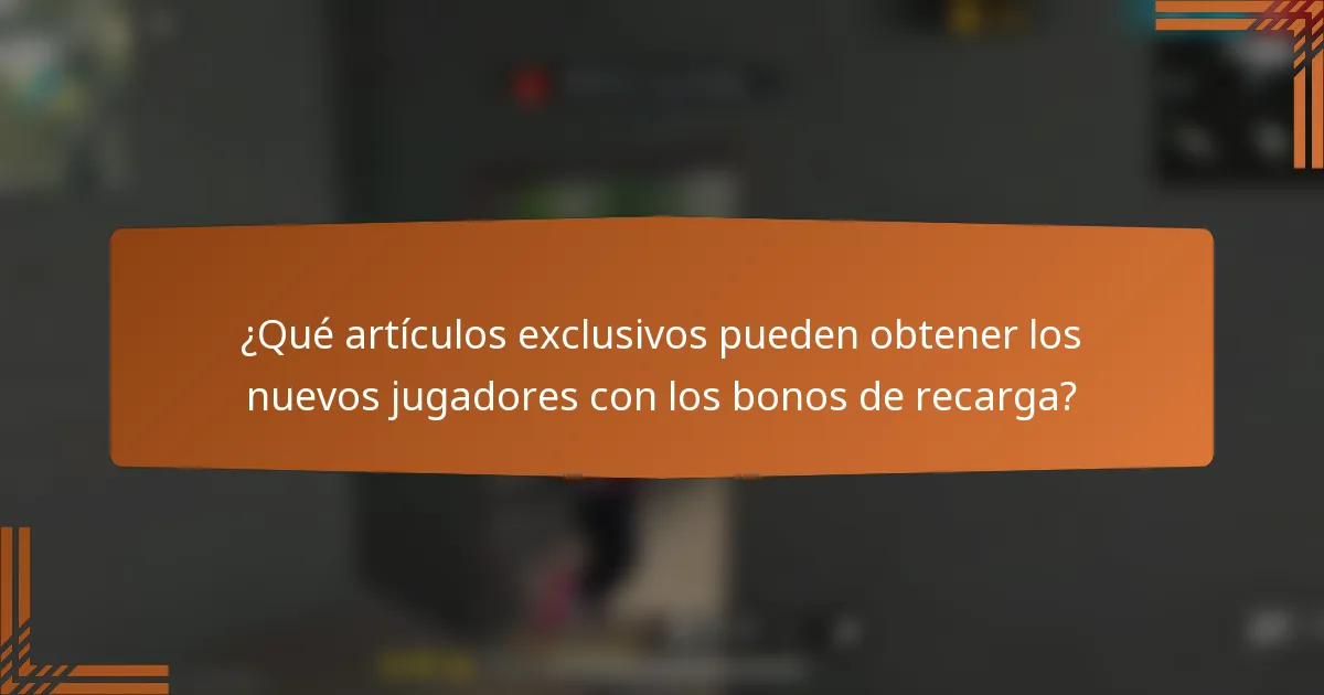 ¿Qué artículos exclusivos pueden obtener los nuevos jugadores con los bonos de recarga?