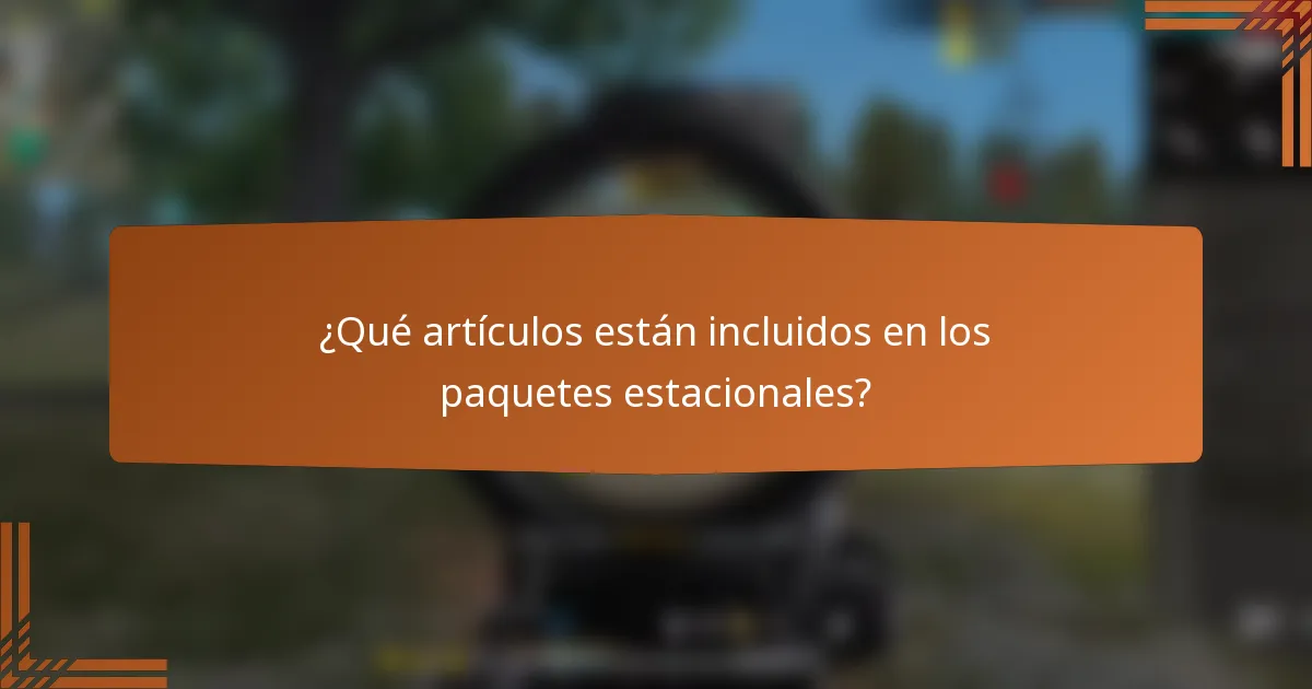 ¿Qué artículos están incluidos en los paquetes estacionales?