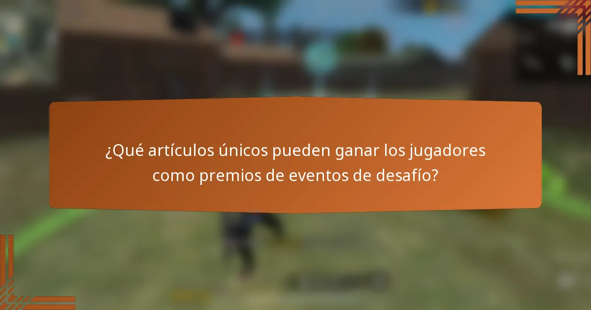 ¿Qué artículos únicos pueden ganar los jugadores como premios de eventos de desafío?