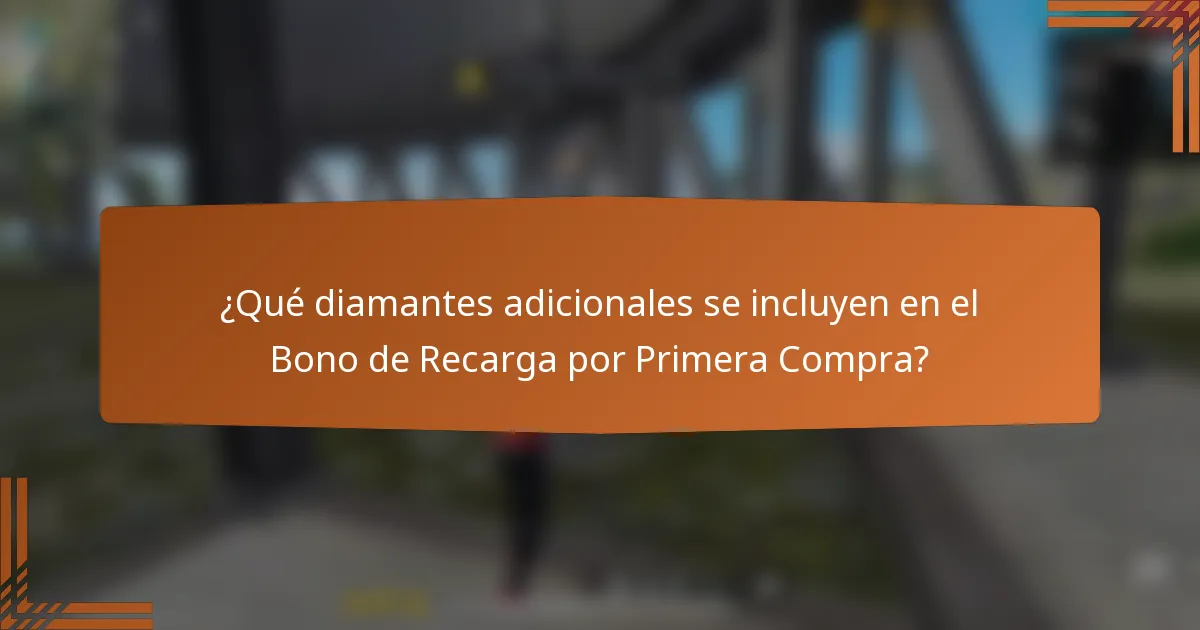 ¿Qué diamantes adicionales se incluyen en el Bono de Recarga por Primera Compra?