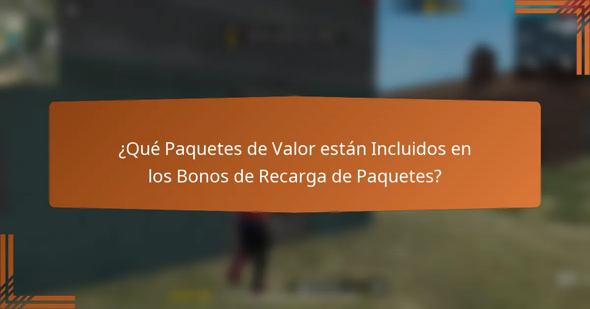 ¿Qué Paquetes de Valor están Incluidos en los Bonos de Recarga de Paquetes?