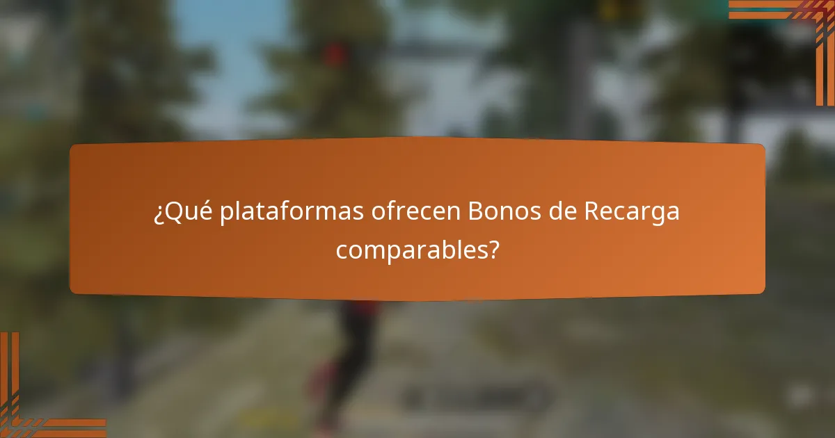 ¿Qué plataformas ofrecen Bonos de Recarga comparables?