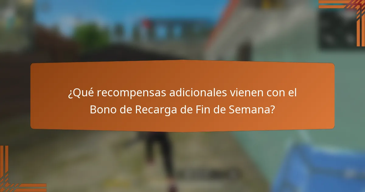 ¿Qué recompensas adicionales vienen con el Bono de Recarga de Fin de Semana?