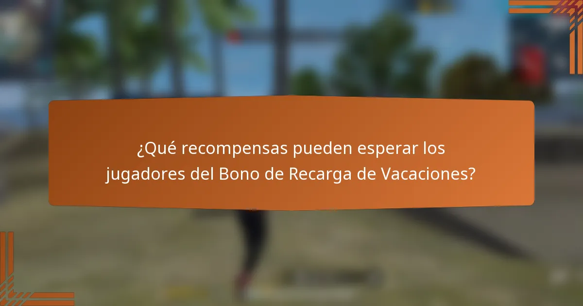 ¿Qué recompensas pueden esperar los jugadores del Bono de Recarga de Vacaciones?