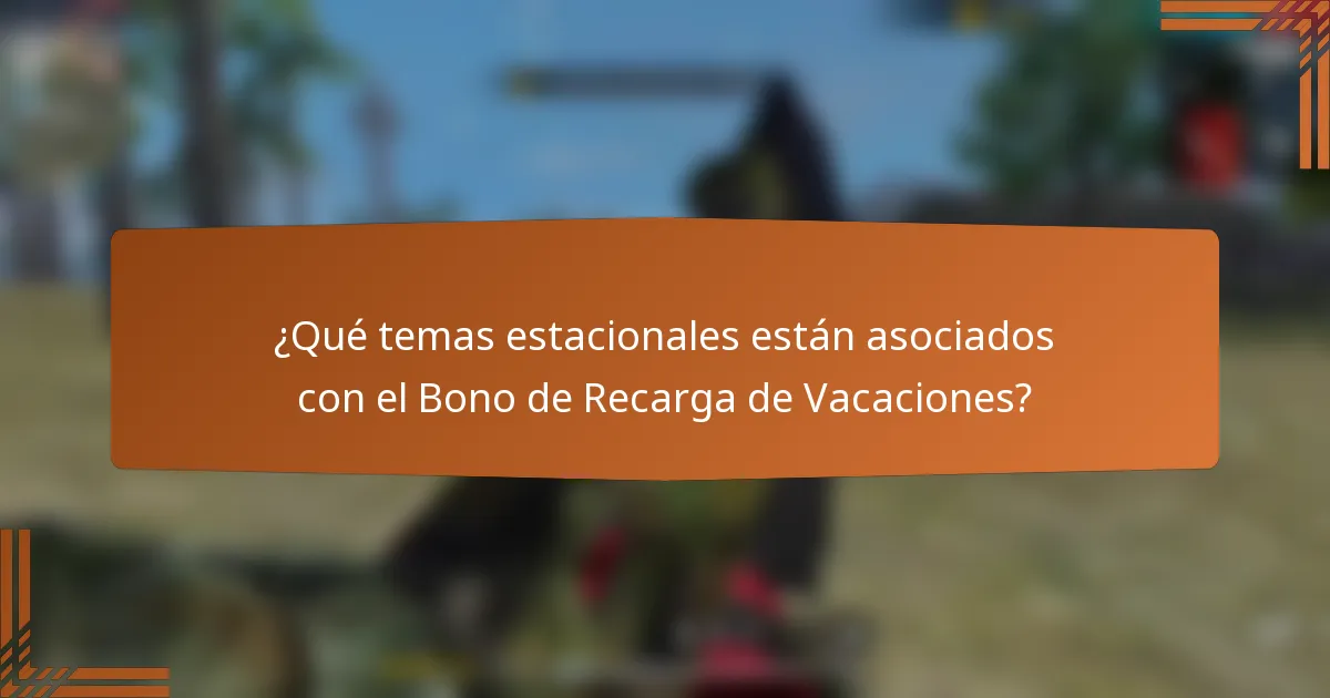 ¿Qué temas estacionales están asociados con el Bono de Recarga de Vacaciones?